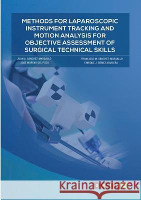 Methods for laparoscopic instrument tracking and motion analysis for objective assessment of surgical technical skills Sánchez-Margallo, Juan a. 9783656922698 Grin Verlag Gmbh