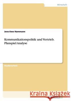 Kommunikationspolitik und Vertrieb. Planspiel Analyse Jens-Uwe Hammann 9783656923633 Grin Verlag Gmbh