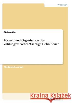 Formen und Organisation des Zahlungsverkehrs. Wichtige Definitionen Stefan Abe 9783656925002 Grin Verlag