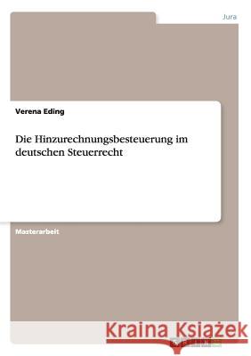 Die Hinzurechnungsbesteuerung im deutschen Steuerrecht Verena Eding 9783656925811