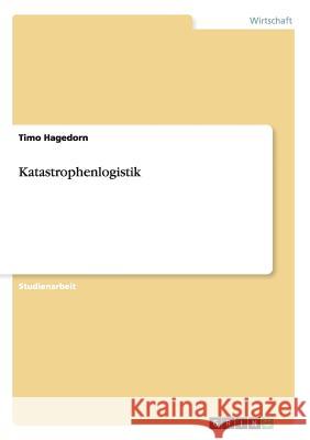 Katastrophenlogistik Timo Hagedorn 9783656928133 Grin Verlag Gmbh