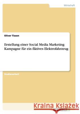 Erstellung einer Social Media Marketing Kampagne für ein fiktives Elektrofahrzeug Oliver Tissen 9783656929574 Grin Verlag Gmbh