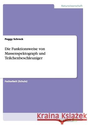 Die Funktionsweise von Massenspektograph und Teilchenbeschleuniger Peggy Schreck 9783656929871 Grin Verlag Gmbh