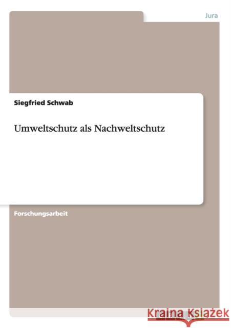 Umweltschutz als Nachweltschutz Siegfried Schwab 9783656935094 Grin Verlag Gmbh