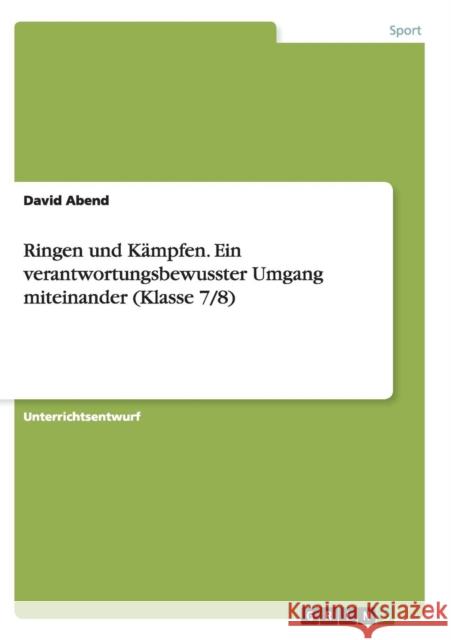 Ringen und Kämpfen. Ein verantwortungsbewusster Umgang miteinander (Klasse 7/8) David Abend 9783656942528 Grin Verlag Gmbh