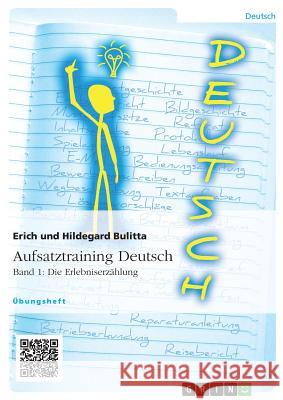 Aufsatztraining Deutsch - Band 1: Die Erlebniserzählung Erich Bulitta Hildegard Bulitta 9783656944843 Grin Verlag Gmbh