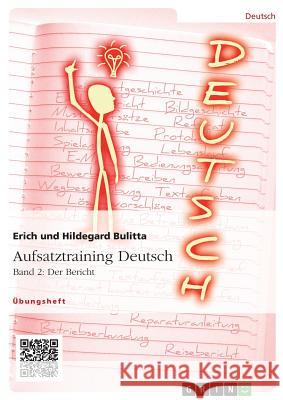 Aufsatztraining Deutsch - Band 2: Der Bericht Erich Bulitta Hildegard Bulitta 9783656944867 Grin Verlag Gmbh