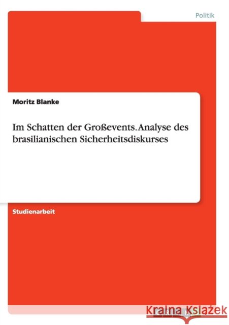Im Schatten der Großevents. Analyse des brasilianischen Sicherheitsdiskurses Moritz Blanke 9783656945000 Grin Verlag Gmbh