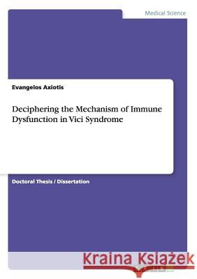 Deciphering the Mechanism of Immune Dysfunction in Vici Syndrome Axiotis, Evangelos 9783656945963 Grin Verlag Gmbh