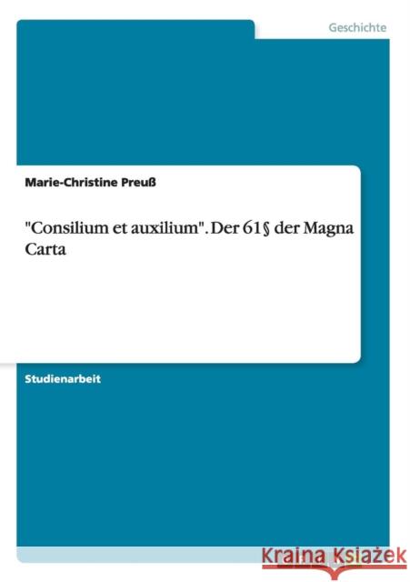 Consilium et auxilium. Der 61§ der Magna Carta Preuß, Marie-Christine 9783656947943 Grin Verlag Gmbh