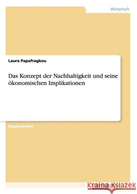 Das Konzept der Nachhaltigkeit und seine ökonomischen Implikationen Laura Papafragkou 9783656948285 Grin Verlag Gmbh