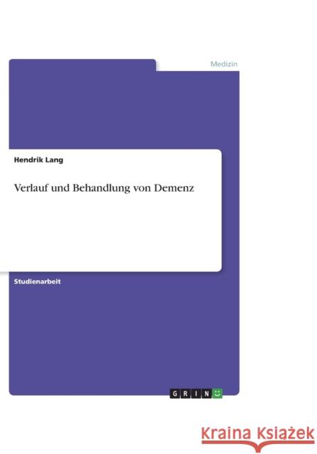 Verlauf und Behandlung von Demenz Hendrik Lang   9783656948322 Grin Verlag Gmbh