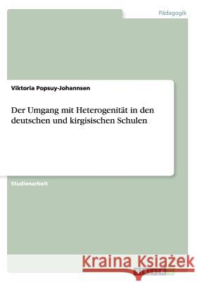 Der Umgang mit Heterogenität in den deutschen und kirgisischen Schulen Viktoria Popsuy-Johannsen 9783656949329 Grin Verlag