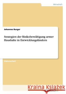 Strategien der Risikobewältigung armer Haushalte in Entwicklungsländern Johannes Burger   9783656949794