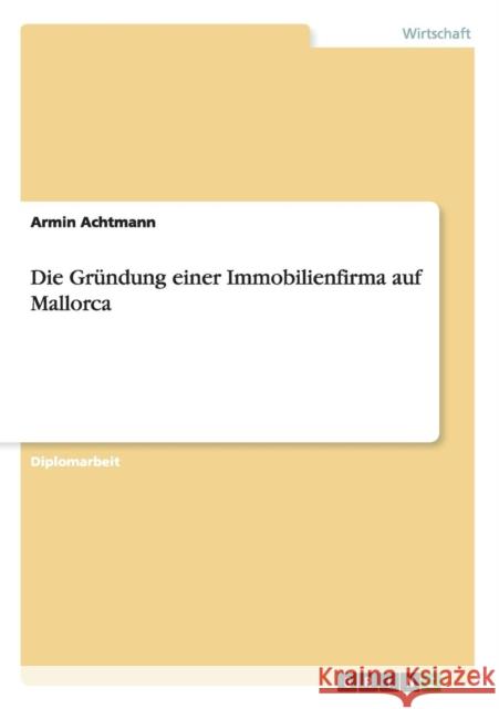 Die Gründung einer Immobilienfirma auf Mallorca Armin Achtmann   9783656950776