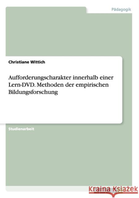 Aufforderungscharakter innerhalb einer Lern-DVD. Methoden der empirischen Bildungsforschung Christiane Wittich 9783656956518 Grin Verlag Gmbh
