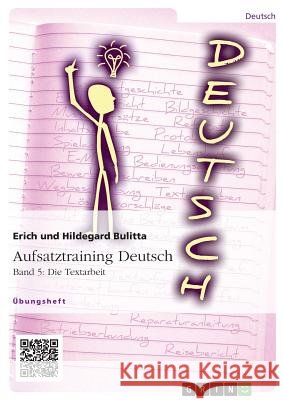 Aufsatztraining Deutsch - Band 5: Die Textarbeit Erich Bulitta Hildegard Bulitta 9783656957850 Grin Verlag Gmbh
