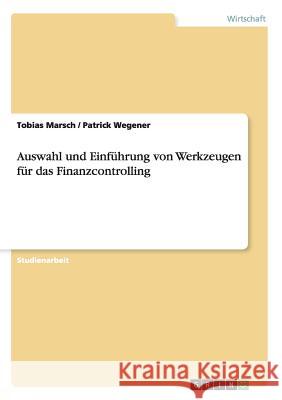 Auswahl und Einführung von Werkzeugen für das Finanzcontrolling Tobias Marsch Patrick Wegener  9783656958659