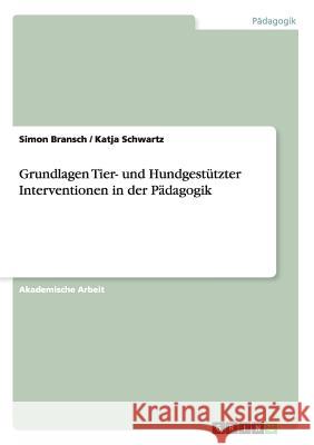 Grundlagen Tier- und Hundgestützter Interventionen in der Pädagogik Simon Bransch Katja Schwartz 9783656959151