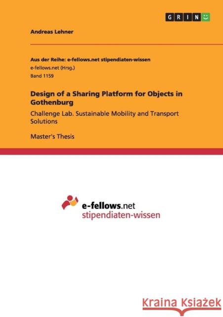 Design of a Sharing Platform for Objects in Gothenburg: Challenge Lab. Sustainable Mobility and Transport Solutions Lehner, Andreas 9783656962397