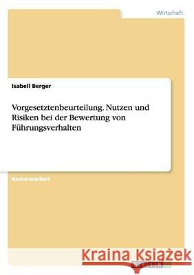 Vorgesetztenbeurteilung. Nutzen und Risiken bei der Bewertung von Führungsverhalten Berger, Isabell 9783656966838 Grin Verlag