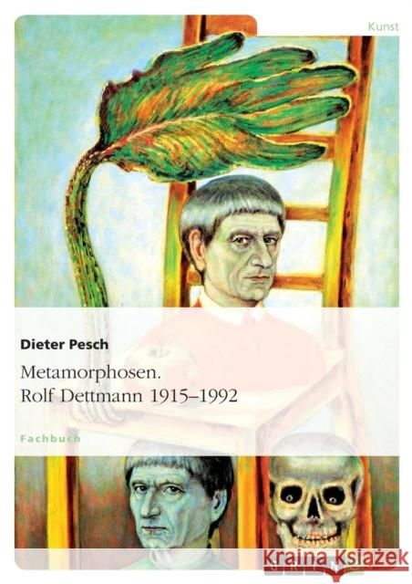 Metamorphosen. Rolf Dettmann 1915-1992 Dieter Pesch 9783656967057 Grin Verlag Gmbh