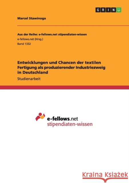 Entwicklungen und Chancen der textilen Fertigung als produzierender Industriezweig in Deutschland Marcel Stawinoga 9783656968610 Grin Verlag Gmbh