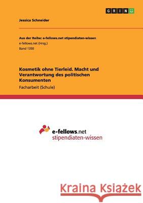 Kosmetik ohne Tierleid. Macht und Verantwortung des politischen Konsumenten Jessica Schneider 9783656970491 Grin Verlag Gmbh