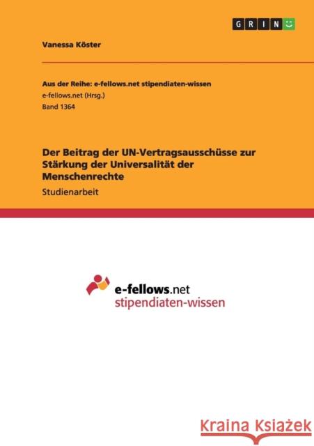 Der Beitrag der UN-Vertragsausschüsse zur Stärkung der Universalität der Menschenrechte Vanessa Koster 9783656971610 Grin Verlag Gmbh