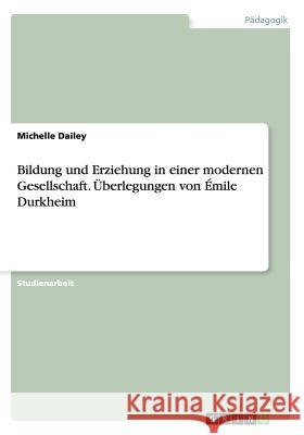 Bildung und Erziehung in einer modernen Gesellschaft. Überlegungen von Émile Durkheim Michelle Dailey 9783656976677 Grin Verlag Gmbh