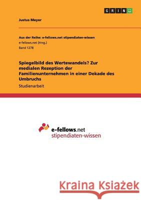 Spiegelbild des Wertewandels? Zur medialen Rezeption der Familienunternehmen in einer Dekade des Umbruchs Justus Meyer 9783656977438 Grin Verlag Gmbh