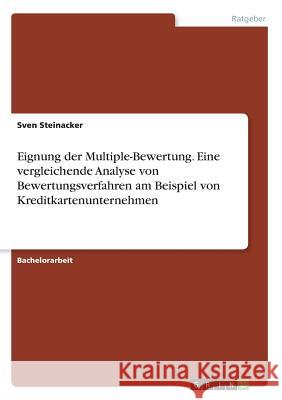 Eignung der Multiple-Bewertung. Eine vergleichende Analyse von Bewertungsverfahren am Beispiel von Kreditkartenunternehmen Sven Steinacker 9783656985549 Grin Verlag