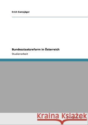 Bundesstaatsreform in Österreich Gamsjäger, Erich 9783656991397 Grin Verlag