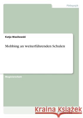 Mobbing an weiterführenden Schulen Wasilewski, Katja 9783656991984