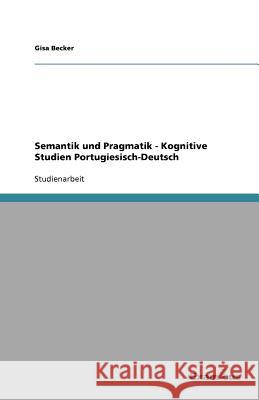 Semantik und Pragmatik - Kognitive Studien Portugiesisch-Deutsch Gisa Becker 9783656992028 Grin Verlag