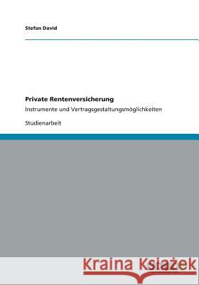 Private Rentenversicherung: Instrumente und Vertragsgestaltungsmöglichkeiten David, Stefan 9783656992080