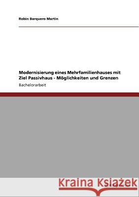 Modernisierung eines Mehrfamilienhauses mit Ziel Passivhaus - Möglichkeiten und Grenzen Barquero Martin, Robin 9783656992165 Grin Verlag