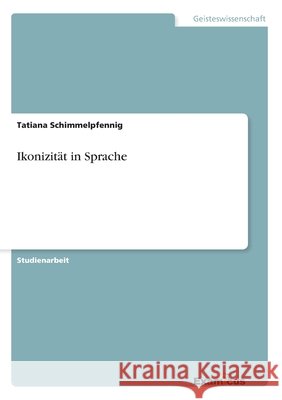 Ikonizität in Sprache Tatiana Schimmelpfennig 9783656992172