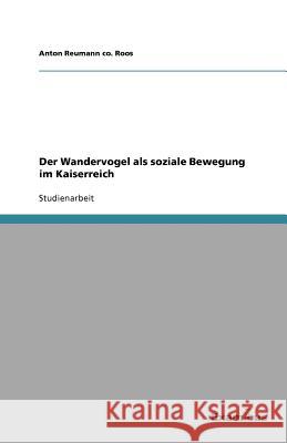 Der Wandervogel als soziale Bewegung im Kaiserreich Anton Reuman 9783656992509 Grin Verlag
