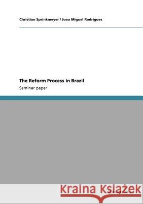 The Reform Process in Brazil Christian Sprinkmeyer Joao Miguel Rodrigues 9783656993155