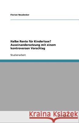 Halbe Rente für Kinderlose? Auseinandersetzung mit einem kontroversen Vorschlag Florian Neudecker 9783656993179 Grin Verlag