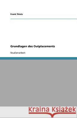 Grundlagen des Outplacements Frank Thiele 9783656993216