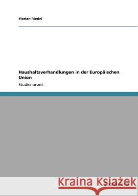 Haushaltsverhandlungen in der Europäischen Union Riedel, Florian 9783656993582 Grin Verlag
