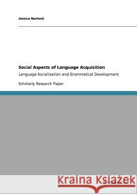 Social Aspects of Language Acquisition: Language Socialization and Grammatical Development Narloch, Jessica 9783656994404 Grin Verlag