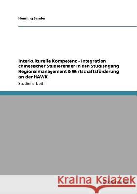 Interkulturelle Kompetenz - Integration chinesischer Studierender in den Studiengang Regionalmanagement & Wirtschaftsförderung an der HAWK Sander, Henning 9783656996187 Grin Verlag