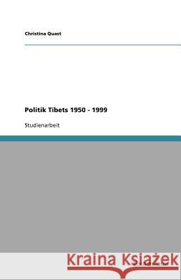 Politik Tibets 1950 - 1999 Christina Quast 9783656997825 Grin Verlag