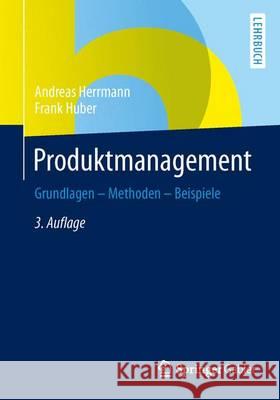 Produktmanagement: Grundlagen - Methoden - Beispiele Herrmann, Andreas 9783658000035 Springer Gabler