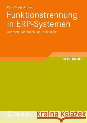 Funktionstrennung in Erp-Systemen: Konzepte, Methoden Und Fallstudien Asprion, Petra Maria 9783658000363 Springer, Berlin