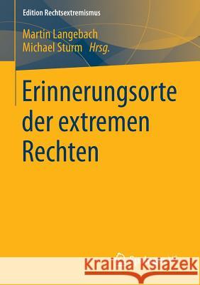 Erinnerungsorte Der Extremen Rechten Langebach, Martin 9783658001308 Springer