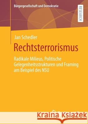 Rechtsterrorismus: Radikale Milieus, Politische Gelegenheitsstrukturen Und Framing Am Beispiel Des Nsu Schedler, Jan 9783658001360 Springer vs